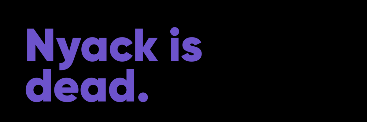Nyack is dead.